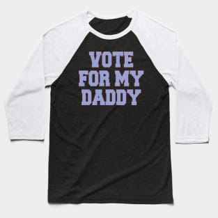 vote for my daddy Baseball T-Shirt